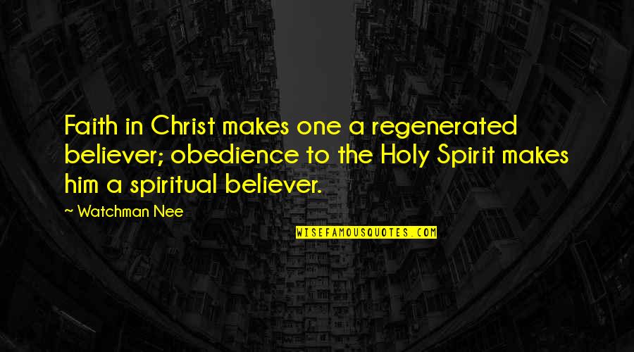 Buddha Loving Kindness Quotes By Watchman Nee: Faith in Christ makes one a regenerated believer;