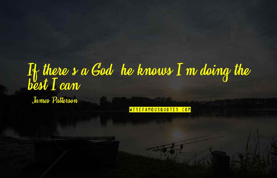 Buddha Mind And Body Quotes By James Patterson: If there's a God, he knows I'm doing