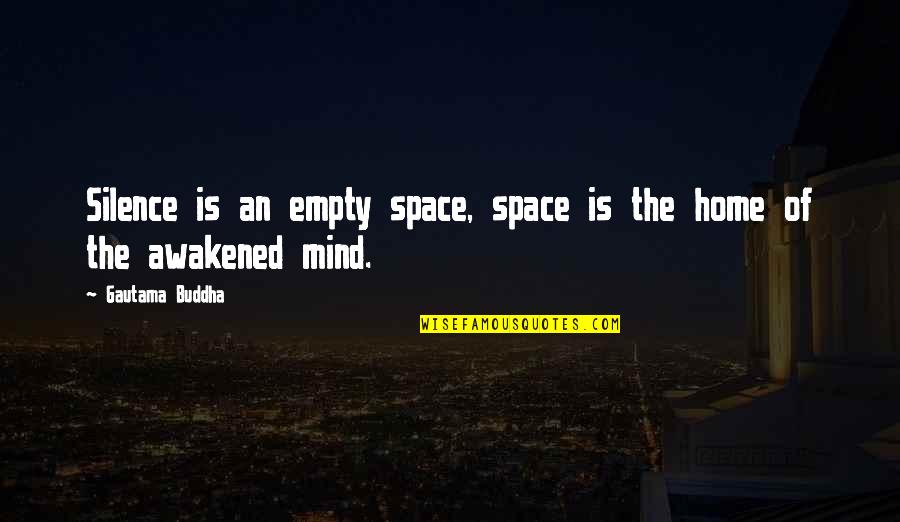 Buddha Mind Quotes By Gautama Buddha: Silence is an empty space, space is the Buddha Mind Quotes By Gautama Buddha: Silence is an empty space, space is the