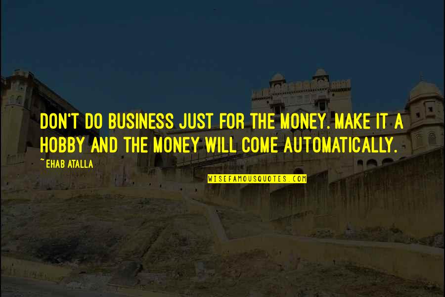 Buddha Moderation Quotes By Ehab Atalla: Don't do business just for the money. Make