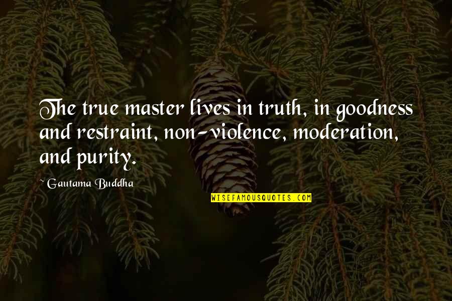 Buddha Moderation Quotes By Gautama Buddha: The true master lives in truth, in goodness