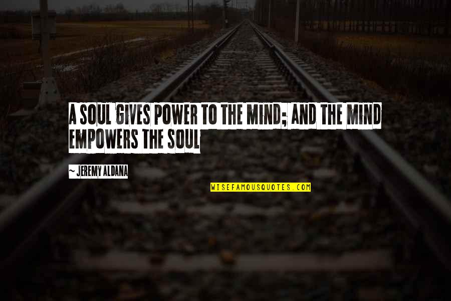 Buddha Moderation Quotes By Jeremy Aldana: A soul gives power to the mind; and