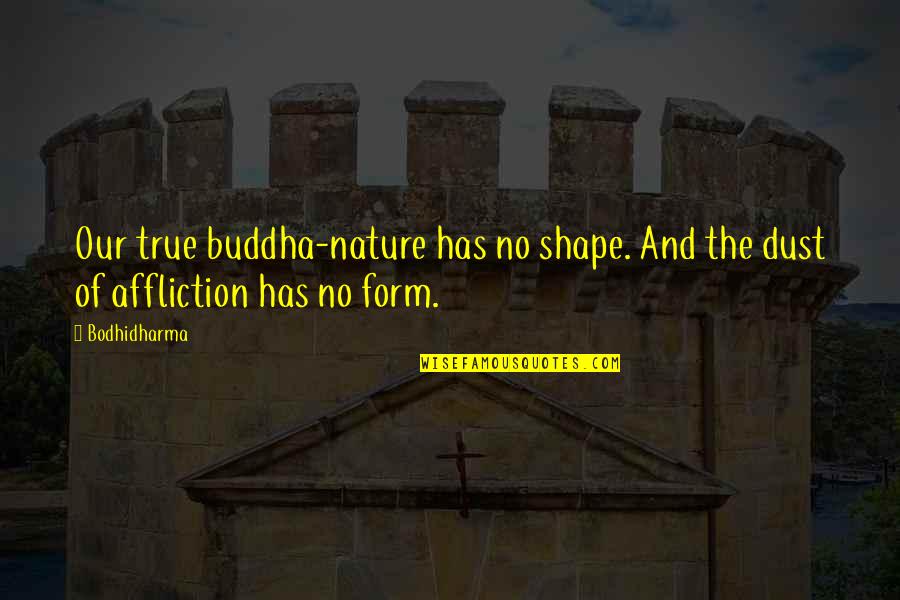 Buddha Nature Quotes By Bodhidharma: Our true buddha-nature has no shape. And the