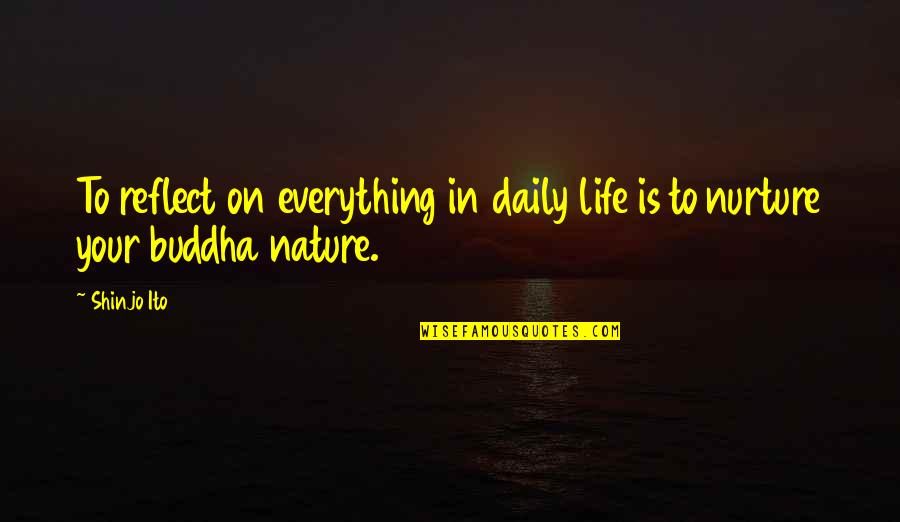 Buddha Nature Quotes By Shinjo Ito: To reflect on everything in daily life is