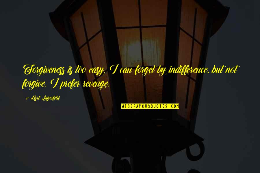 Buddha Nice Quotes By Karl Lagerfeld: Forgiveness is too easy. I can forget by Buddha Nice Quotes By Karl Lagerfeld: Forgiveness is too easy. I can forget by