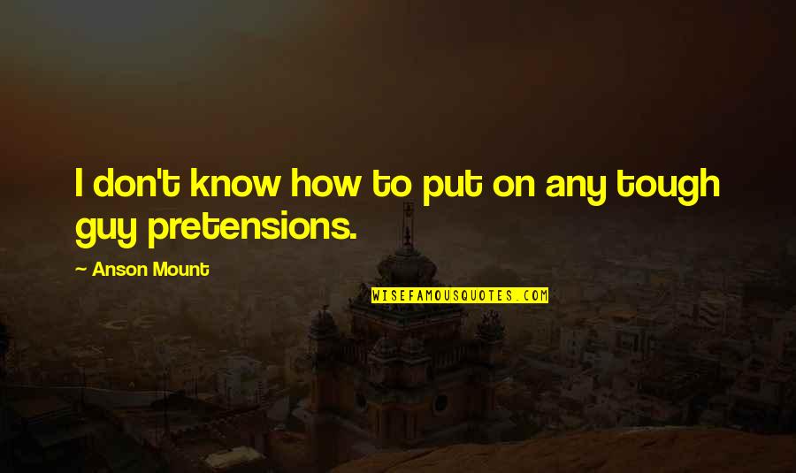 Buddha No Fear Quotes By Anson Mount: I don't know how to put on any