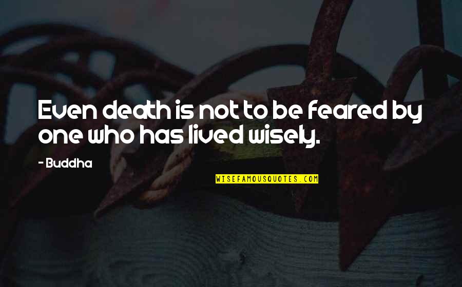 Buddha No Fear Quotes By Buddha: Even death is not to be feared by