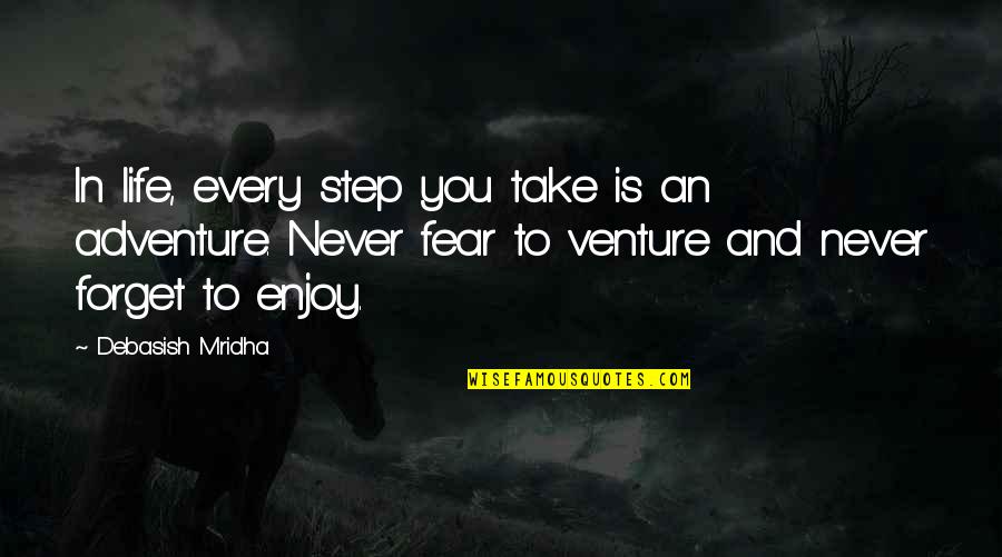 Buddha No Fear Quotes By Debasish Mridha: In life, every step you take is an