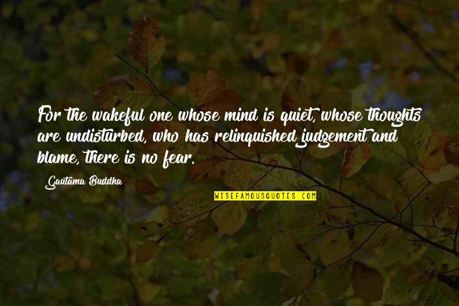 Buddha No Fear Quotes By Gautama Buddha: For the wakeful one whose mind is quiet,