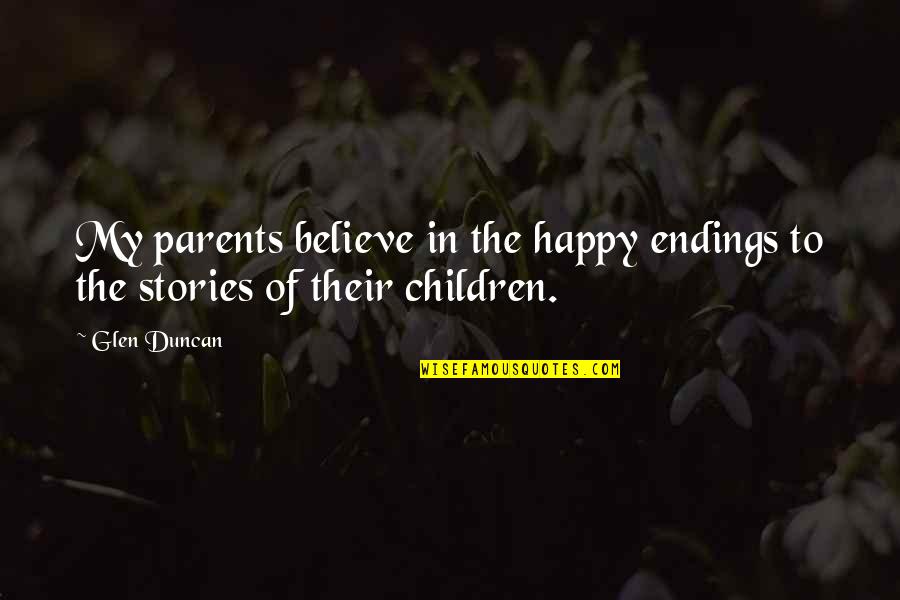 Buddha No Fear Quotes By Glen Duncan: My parents believe in the happy endings to