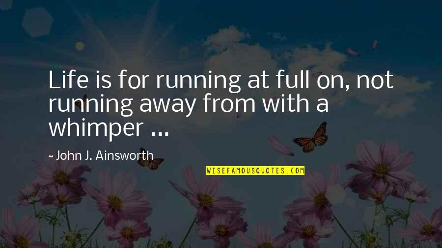 Buddha No Fear Quotes By John J. Ainsworth: Life is for running at full on, not