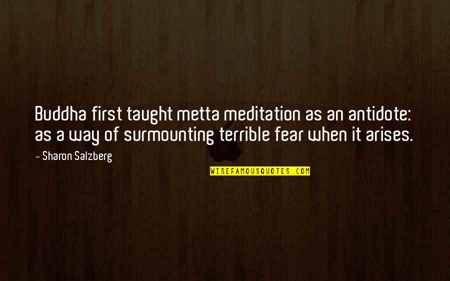 Buddha No Fear Quotes By Sharon Salzberg: Buddha first taught metta meditation as an antidote: