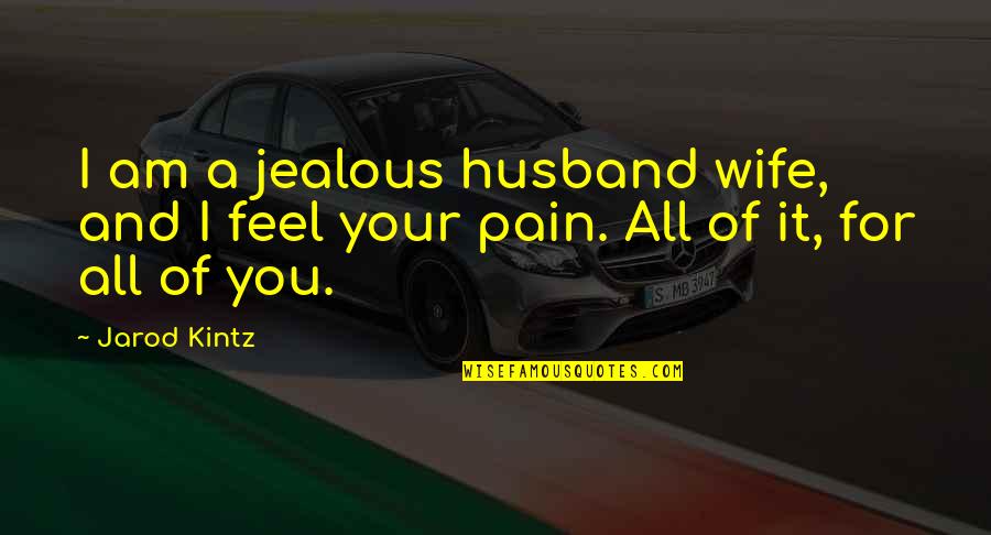 Buddha Nonviolence Quotes By Jarod Kintz: I am a jealous husband wife, and I