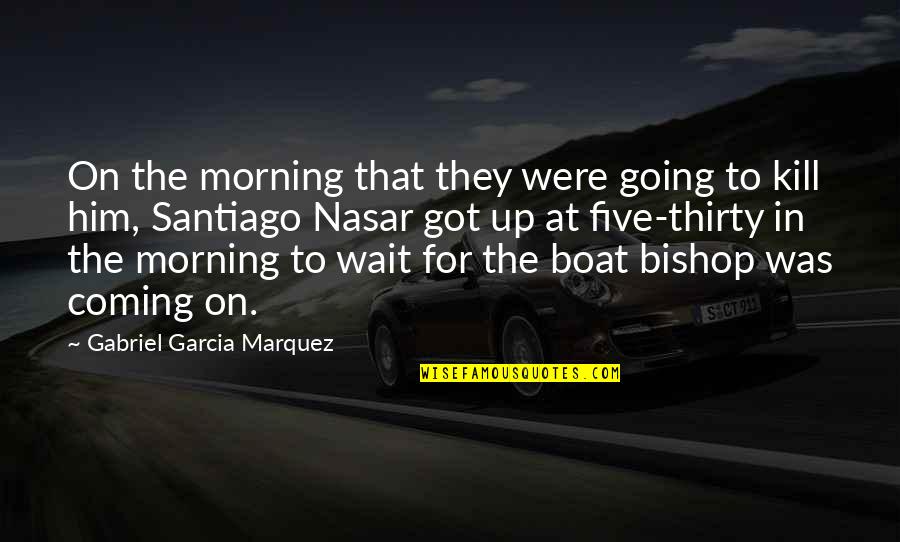 Buddha Observing Quotes By Gabriel Garcia Marquez: On the morning that they were going to