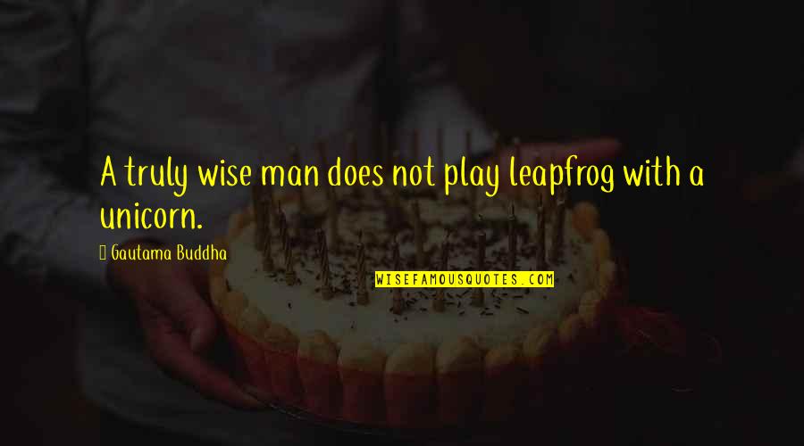 Buddha Quotes By Gautama Buddha: A truly wise man does not play leapfrog