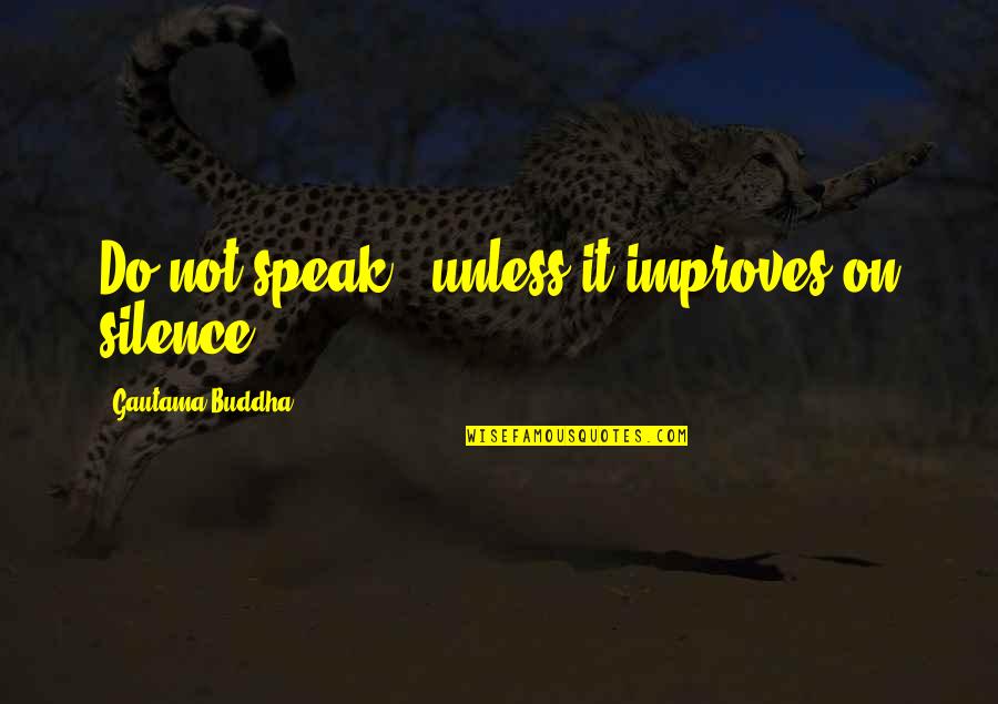 Buddha Quotes By Gautama Buddha: Do not speak - unless it improves on