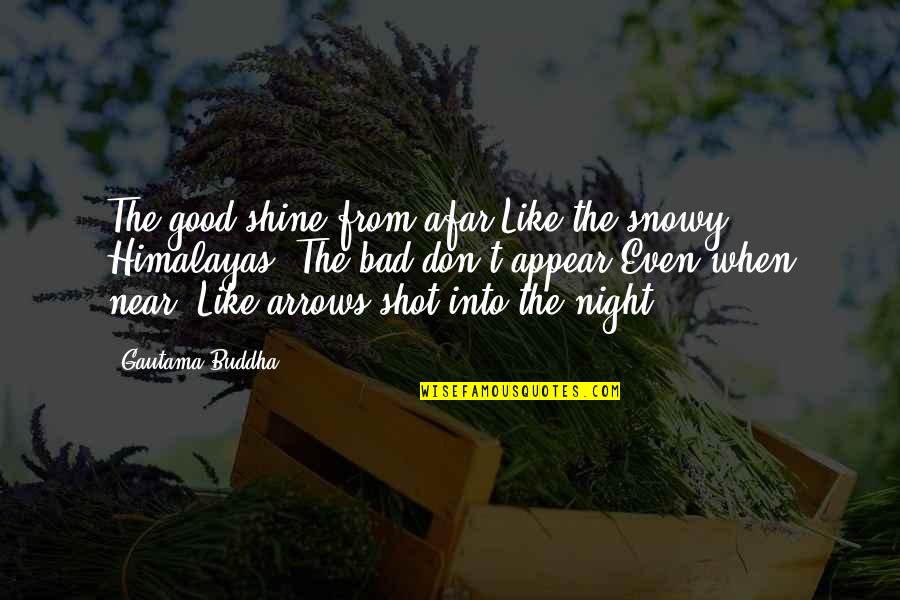 Buddha Quotes By Gautama Buddha: The good shine from afar Like the snowy