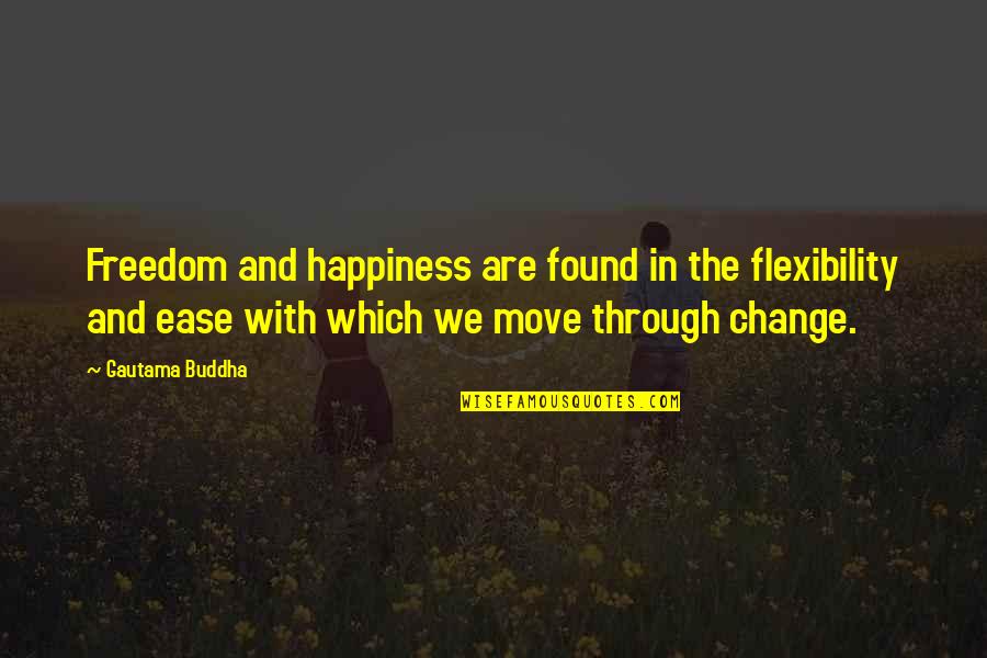 Buddha Quotes By Gautama Buddha: Freedom and happiness are found in the flexibility