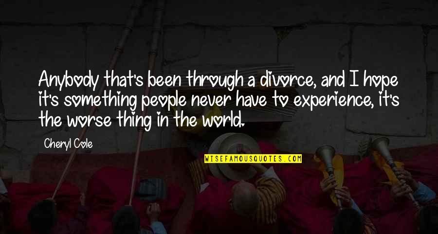 Buddha Reincarnation Quotes By Cheryl Cole: Anybody that's been through a divorce, and I Buddha Reincarnation Quotes By Cheryl Cole: Anybody that's been through a divorce, and I