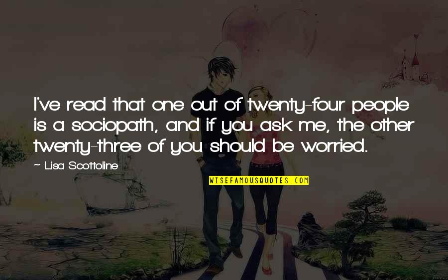 Buddha S Brain Quotes By Lisa Scottoline: I've read that one out of twenty-four people Buddha S Brain Quotes By Lisa Scottoline: I've read that one out of twenty-four people