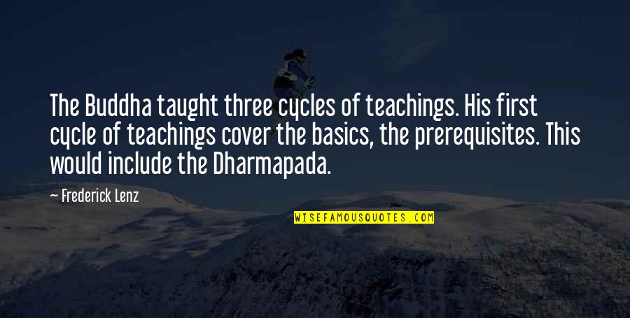 Buddha S Teaching Quotes By Frederick Lenz: The Buddha taught three cycles of teachings. His