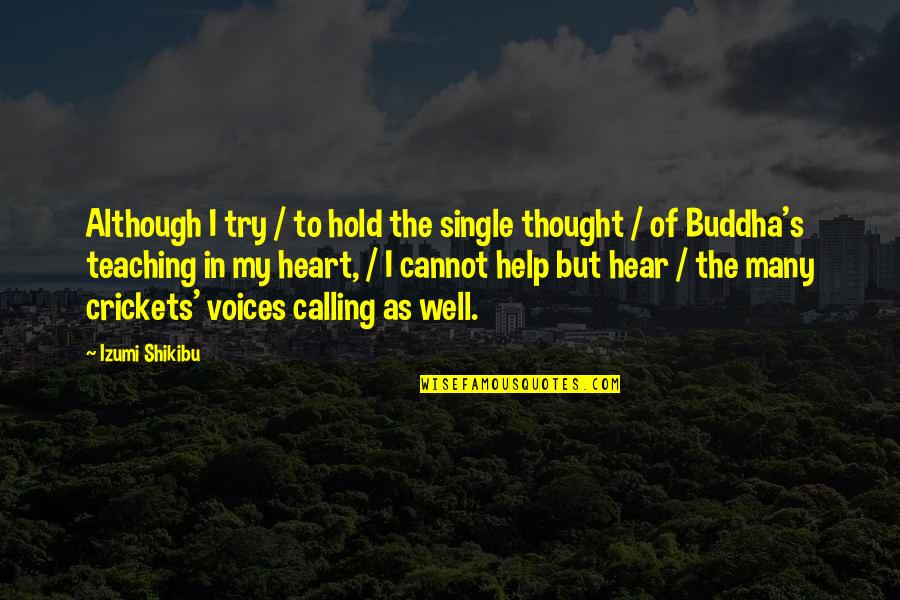Buddha S Teaching Quotes By Izumi Shikibu: Although I try / to hold the single