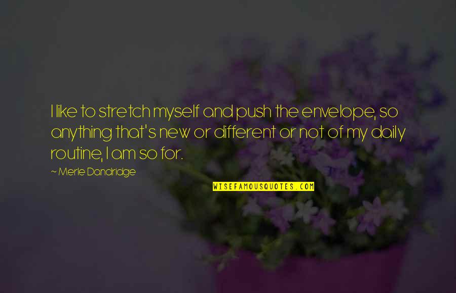 Buddha Serpent Quotes By Merle Dandridge: I like to stretch myself and push the