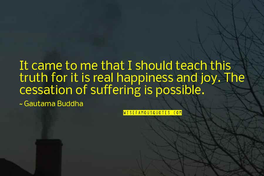 Buddha Suffering Quotes By Gautama Buddha: It came to me that I should teach Buddha Suffering Quotes By Gautama Buddha: It came to me that I should teach