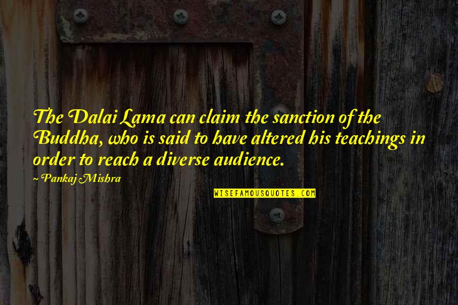 Buddha Teachings Quotes By Pankaj Mishra: The Dalai Lama can claim the sanction of