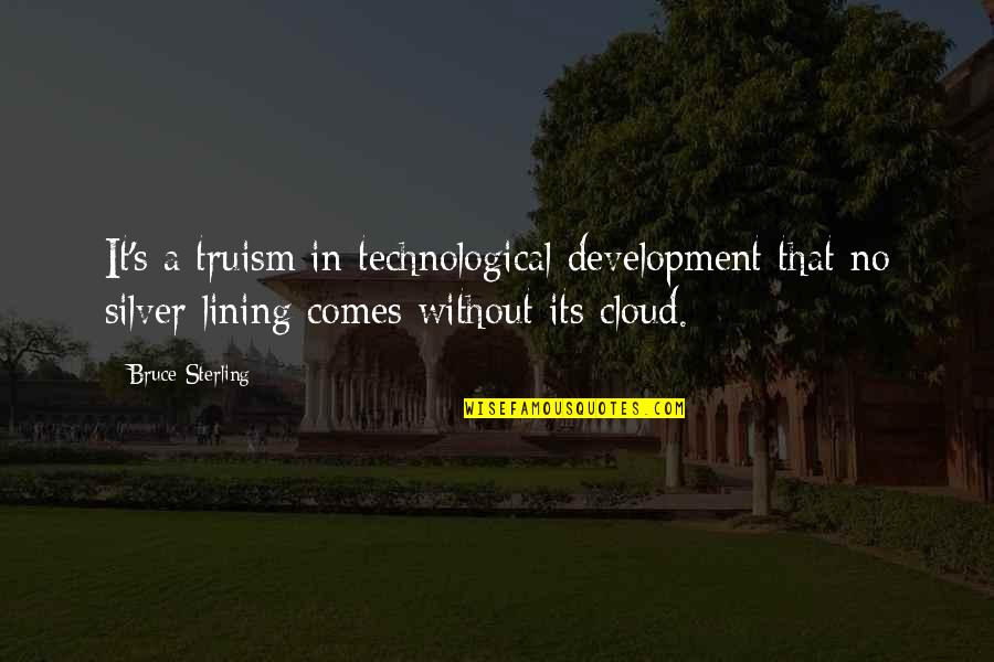 Buddha The Great Quotes By Bruce Sterling: It's a truism in technological development that no