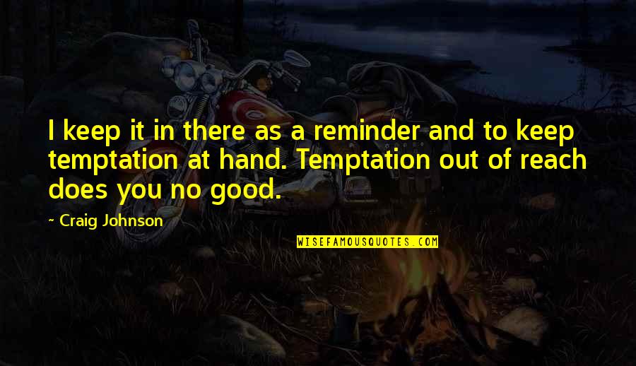 Buddha The Great Quotes By Craig Johnson: I keep it in there as a reminder Buddha The Great Quotes By Craig Johnson: I keep it in there as a reminder