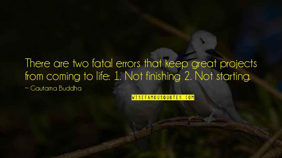 Buddha The Great Quotes By Gautama Buddha: There are two fatal errors that keep great
