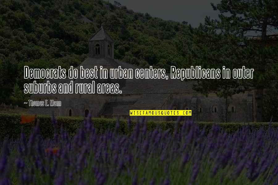 Buddha The Great Quotes By Thomas E. Mann: Democrats do best in urban centers, Republicans in