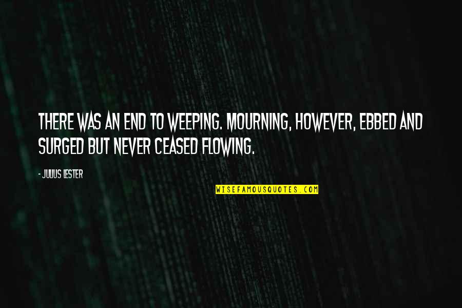 Buddha Top Quotes By Julius Lester: There was an end to weeping. Mourning, however, Buddha Top Quotes By Julius Lester: There was an end to weeping. Mourning, however,