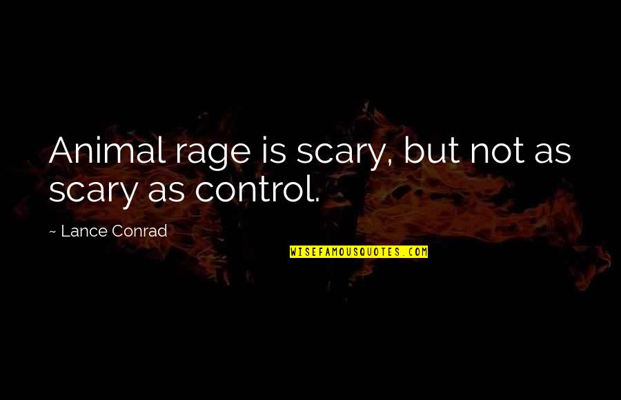 Buddha Top Quotes By Lance Conrad: Animal rage is scary, but not as scary Buddha Top Quotes By Lance Conrad: Animal rage is scary, but not as scary