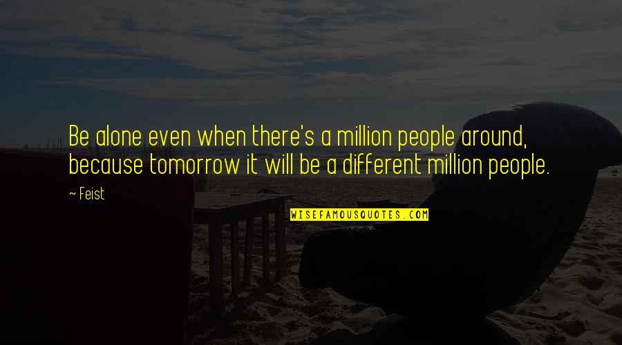 Buddha Trapped Quotes By Feist: Be alone even when there's a million people Buddha Trapped Quotes By Feist: Be alone even when there's a million people