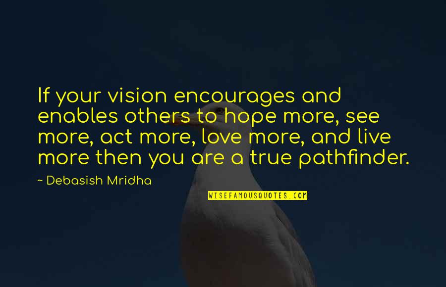 Buddha True Love Quotes By Debasish Mridha: If your vision encourages and enables others to