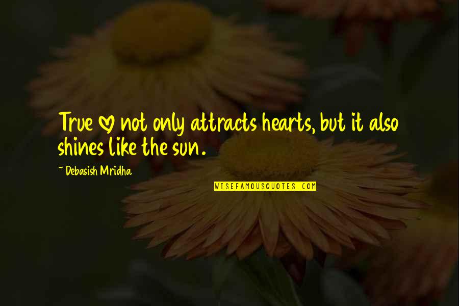 Buddha True Love Quotes By Debasish Mridha: True love not only attracts hearts, but it