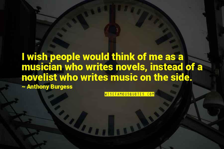 Buddha Unlovable Quotes By Anthony Burgess: I wish people would think of me as