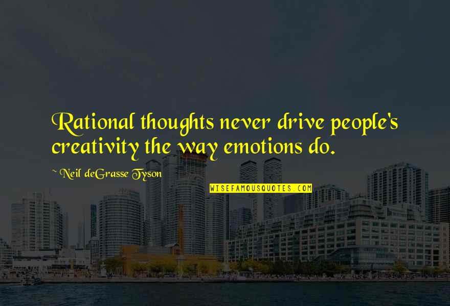Buddha Unlovable Quotes By Neil DeGrasse Tyson: Rational thoughts never drive people's creativity the way