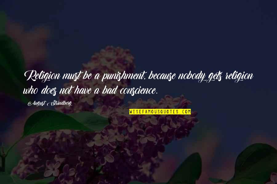 Buddha Unseen Quotes By August Strindberg: Religion must be a punishment, because nobody gets Buddha Unseen Quotes By August Strindberg: Religion must be a punishment, because nobody gets
