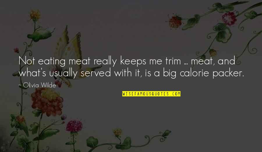 Buddha Unseen Quotes By Olivia Wilde: Not eating meat really keeps me trim ... Buddha Unseen Quotes By Olivia Wilde: Not eating meat really keeps me trim ...