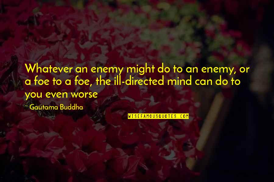 Buddha Whatever Quotes By Gautama Buddha: Whatever an enemy might do to an enemy,