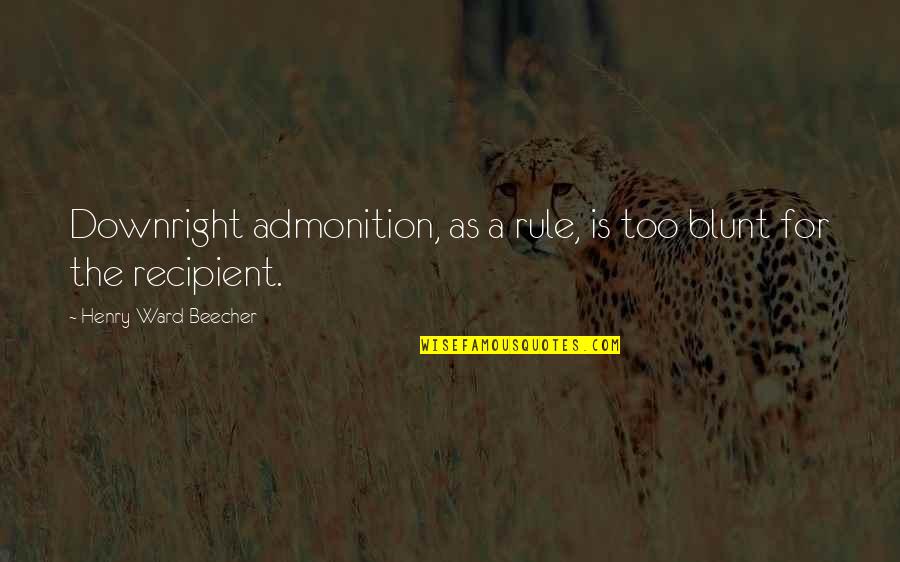 Buddhadeb Bosu Quotes By Henry Ward Beecher: Downright admonition, as a rule, is too blunt Buddhadeb Bosu Quotes By Henry Ward Beecher: Downright admonition, as a rule, is too blunt