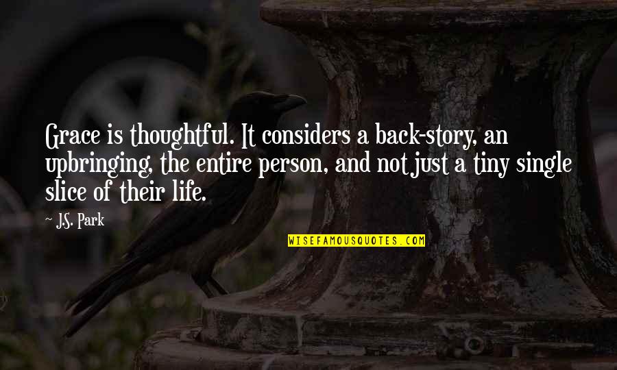 Buddhafield Hawaii Quotes By J.S. Park: Grace is thoughtful. It considers a back-story, an