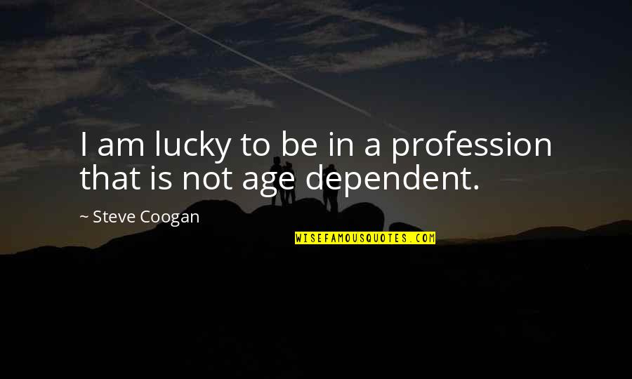 Buddhafield Hawaii Quotes By Steve Coogan: I am lucky to be in a profession