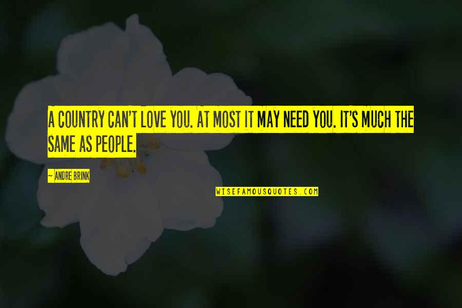 Buddhahood Quotes By Andre Brink: A country can't love you. At most it