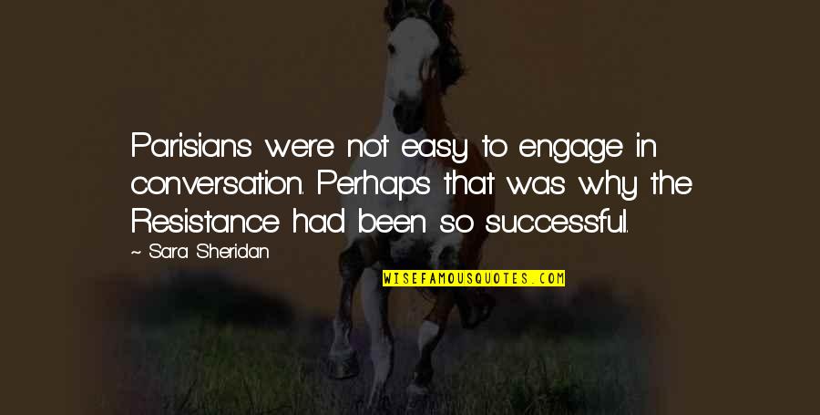 Buddham Sharnam Quotes By Sara Sheridan: Parisians were not easy to engage in conversation. Buddham Sharnam Quotes By Sara Sheridan: Parisians were not easy to engage in conversation.