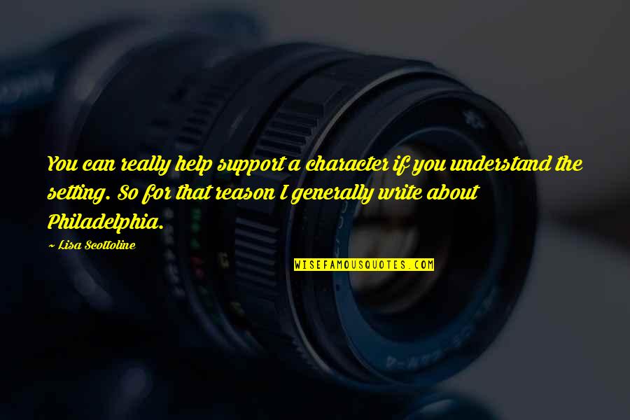 Buddhas For Sale Quotes By Lisa Scottoline: You can really help support a character if