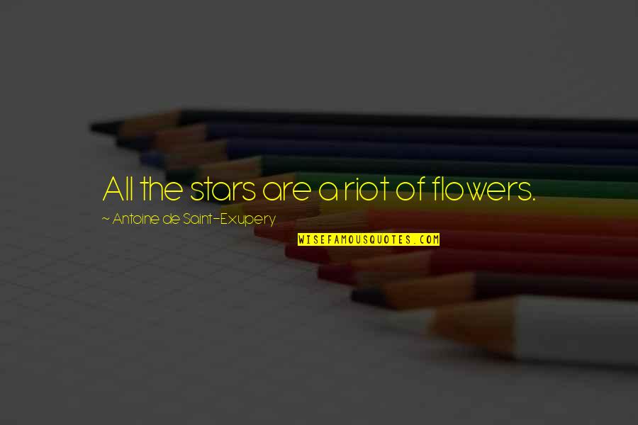 Buddha's Greatest Quotes By Antoine De Saint-Exupery: All the stars are a riot of flowers.